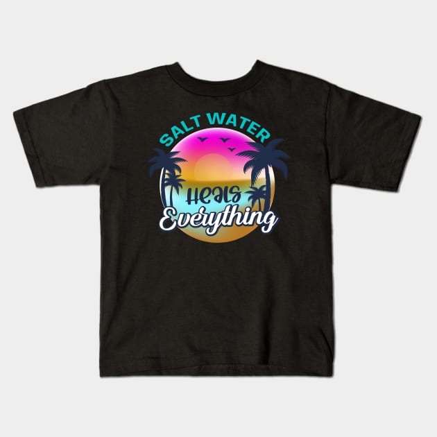 Salt Water Heals everything Kids T-Shirt by busines_night